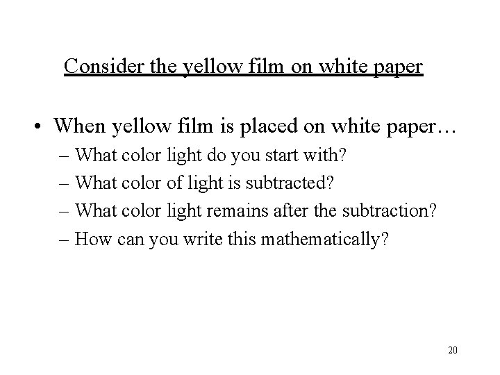 Consider the yellow film on white paper • When yellow film is placed on