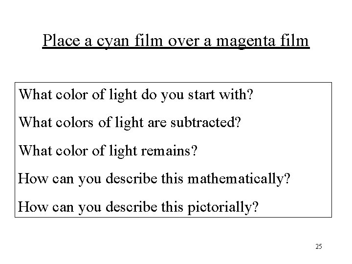 Place a cyan film over a magenta film What color of light do you
