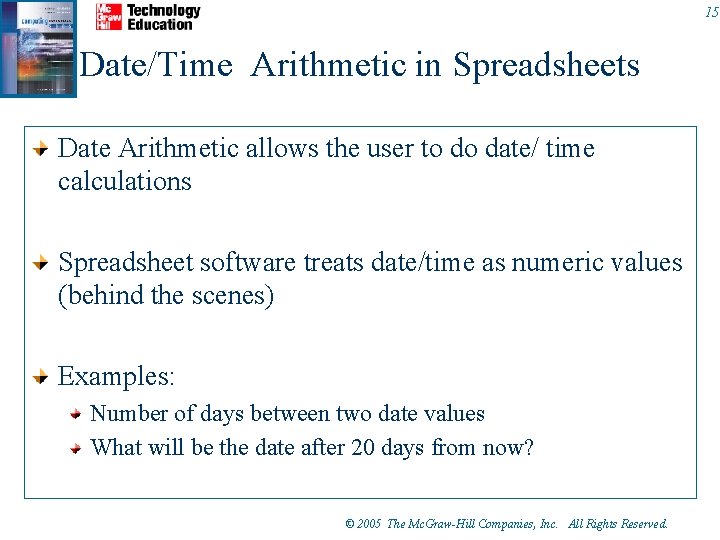 15 Date/Time Arithmetic in Spreadsheets Date Arithmetic allows the user to do date/ time