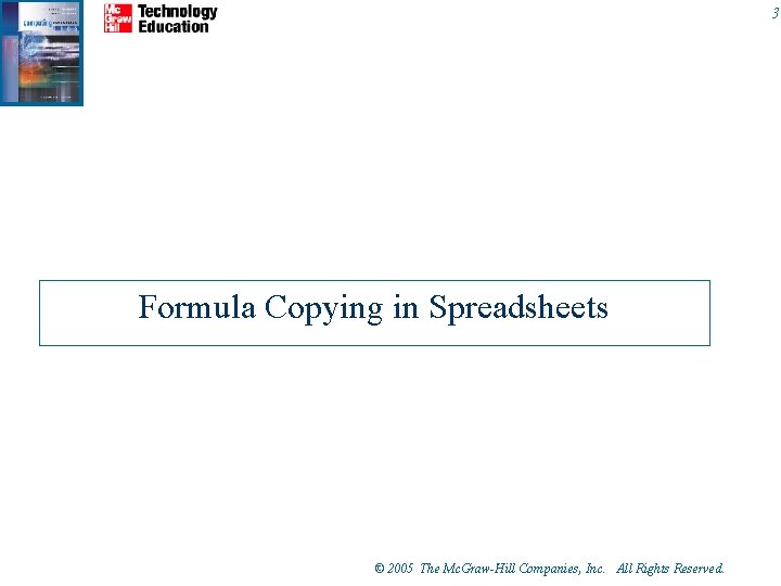 3 Formula Copying in Spreadsheets © 2005 The Mc. Graw-Hill Companies, Inc. All Rights