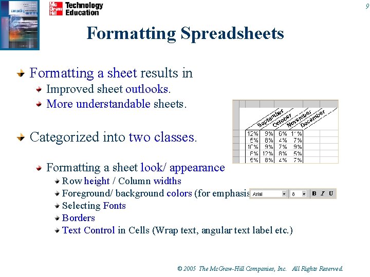 9 Formatting Spreadsheets Formatting a sheet results in Improved sheet outlooks. More understandable sheets.