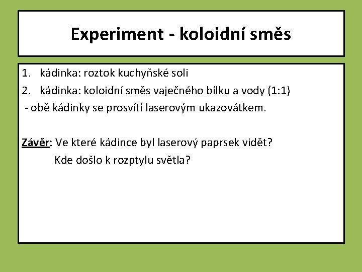 Experiment - koloidní směs 1. kádinka: roztok kuchyňské soli 2. kádinka: koloidní směs vaječného