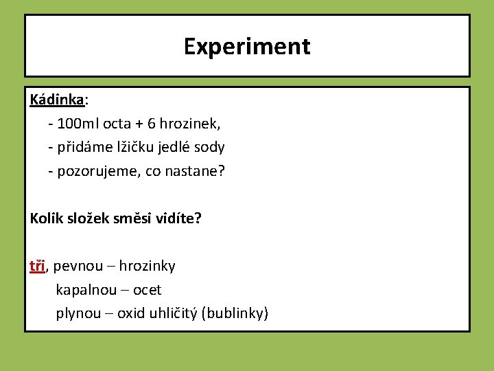 Experiment Kádinka: - 100 ml octa + 6 hrozinek, - přidáme lžičku jedlé sody