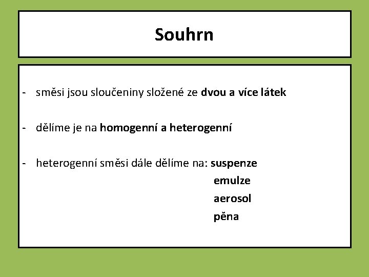 Souhrn - směsi jsou sloučeniny složené ze dvou a více látek - dělíme je