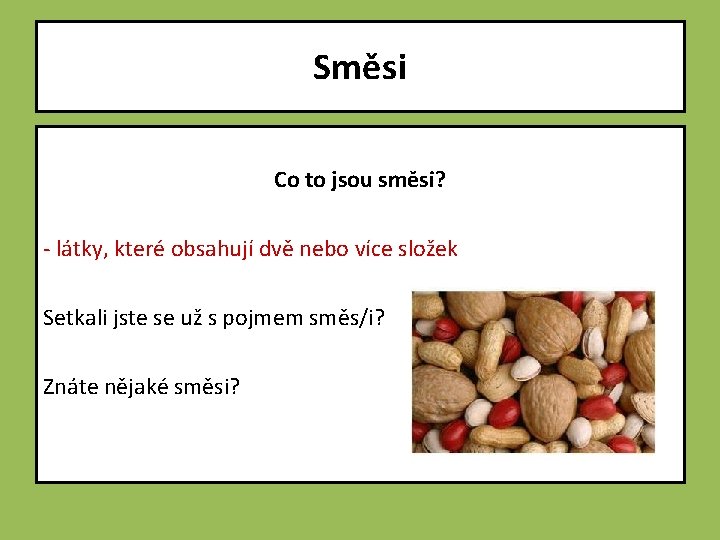 Směsi Co to jsou směsi? - látky, které obsahují dvě nebo více složek Setkali