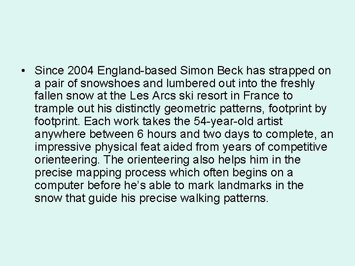  • Since 2004 England-based Simon Beck has strapped on a pair of snowshoes