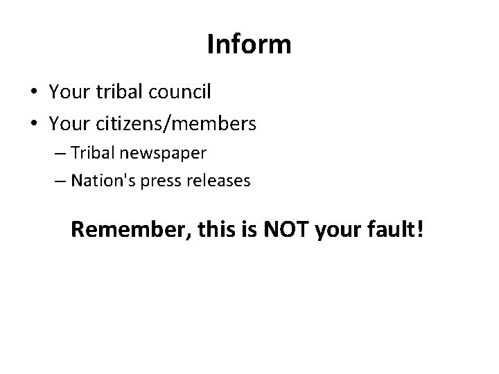 Inform • Your tribal council • Your citizens/members – Tribal newspaper – Nation's press