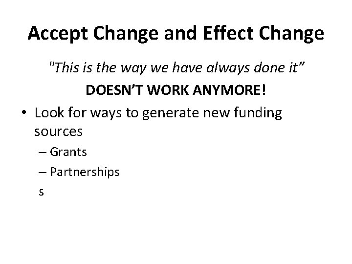 Accept Change and Effect Change "This is the way we have always done it”