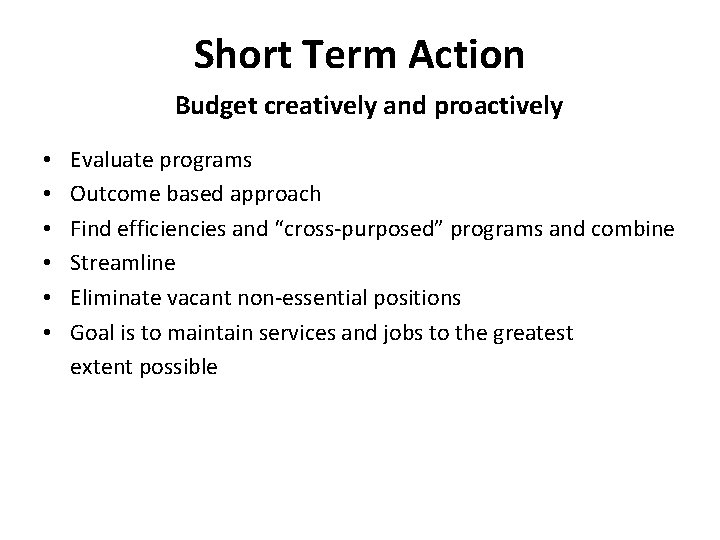 Short Term Action Budget creatively and proactively • • • Evaluate programs Outcome based