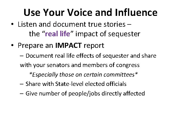 Use Your Voice and Influence • Listen and document true stories – the “real