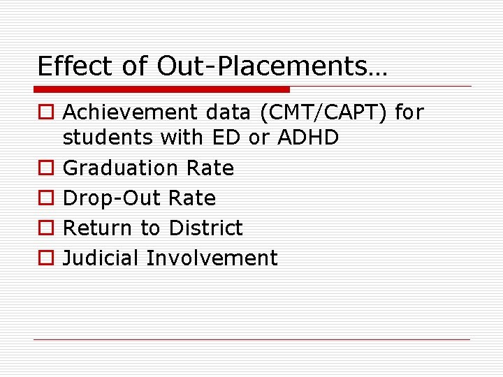 Effect of Out-Placements… o Achievement data (CMT/CAPT) for students with ED or ADHD o