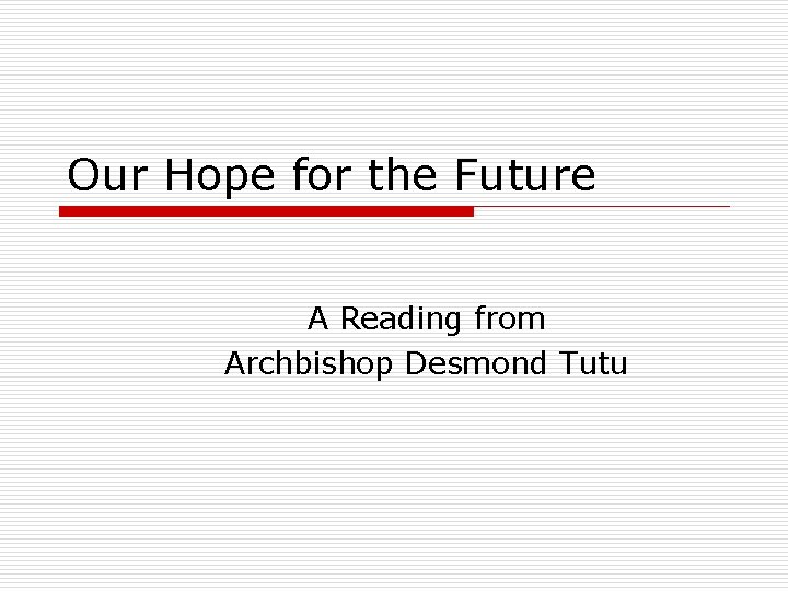 Our Hope for the Future A Reading from Archbishop Desmond Tutu 