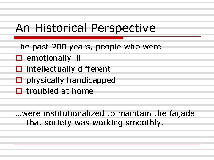 An Historical Perspective The past 200 years, people who were o emotionally ill o