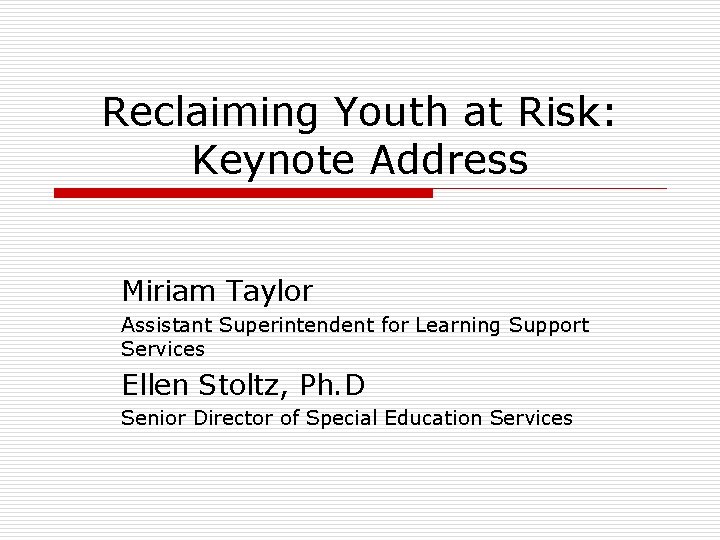 Reclaiming Youth at Risk: Keynote Address Miriam Taylor Assistant Superintendent for Learning Support Services