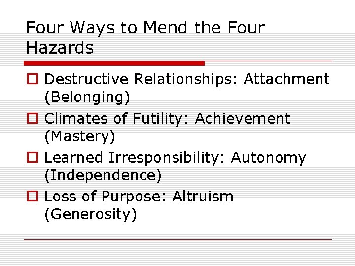 Four Ways to Mend the Four Hazards o Destructive Relationships: Attachment (Belonging) o Climates
