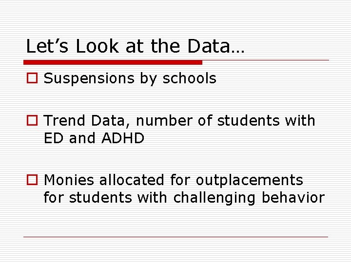 Let’s Look at the Data… o Suspensions by schools o Trend Data, number of
