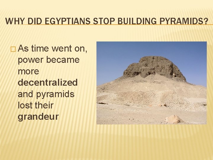 WHY DID EGYPTIANS STOP BUILDING PYRAMIDS? � As time went on, power became more WHY DID EGYPTIANS STOP BUILDING PYRAMIDS? � As time went on, power became more