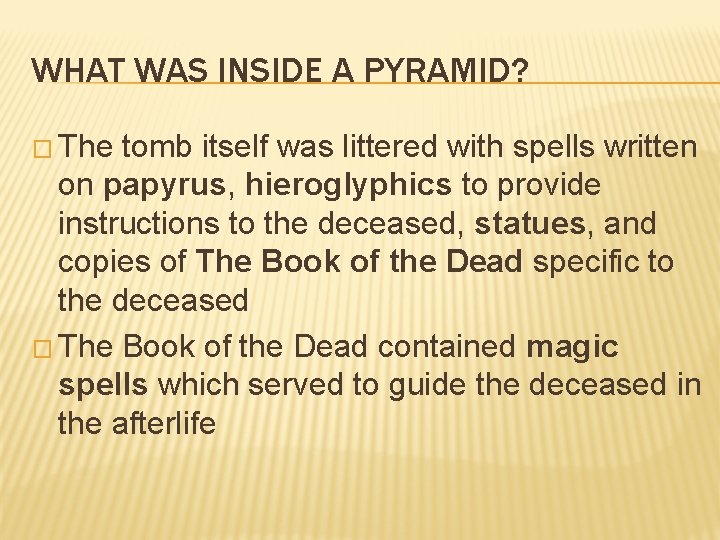 WHAT WAS INSIDE A PYRAMID? � The tomb itself was littered with spells written