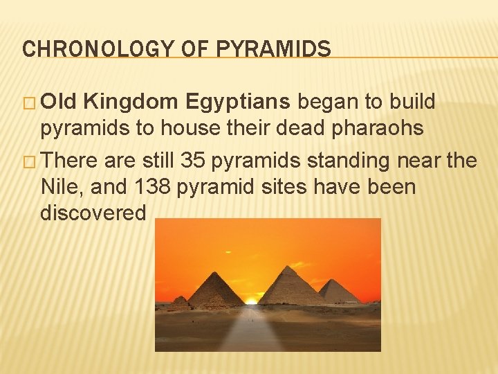 CHRONOLOGY OF PYRAMIDS � Old Kingdom Egyptians began to build pyramids to house their