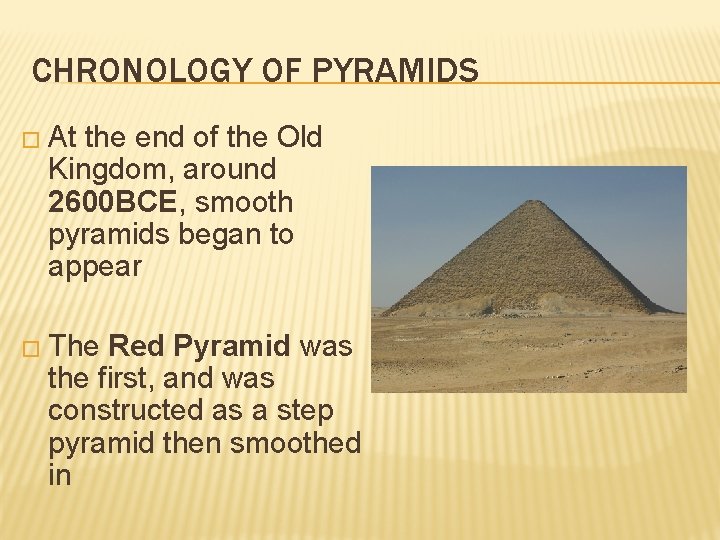 CHRONOLOGY OF PYRAMIDS � At the end of the Old Kingdom, around 2600 BCE,