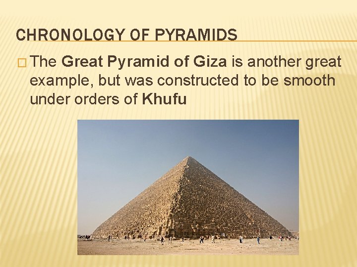 CHRONOLOGY OF PYRAMIDS � The Great Pyramid of Giza is another great example, but