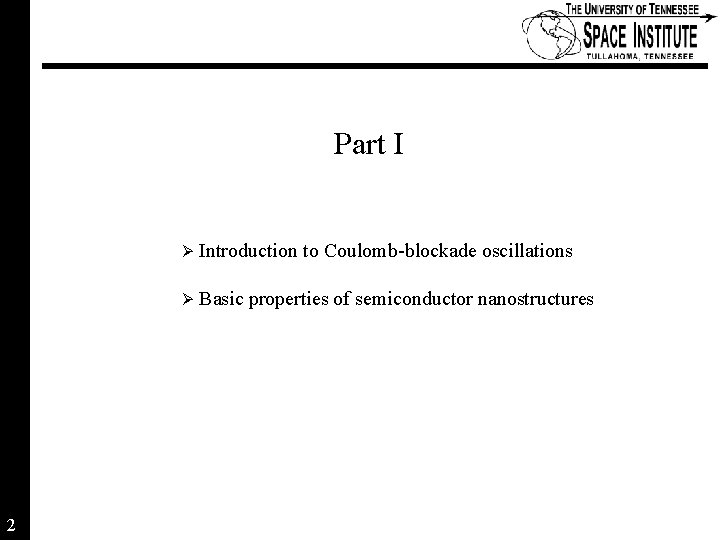 Part I Ø Introduction Ø Basic 2 to Coulomb-blockade oscillations properties of semiconductor nanostructures Part I Ø Introduction Ø Basic 2 to Coulomb-blockade oscillations properties of semiconductor nanostructures