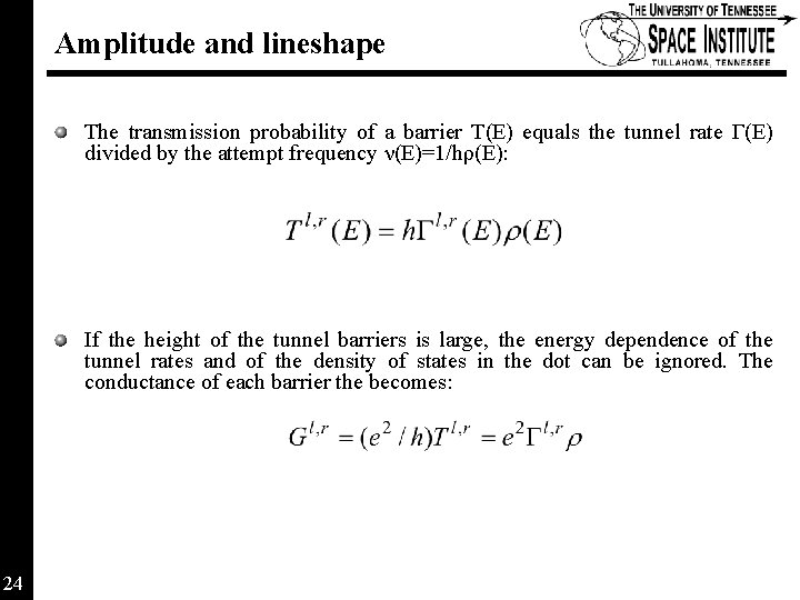Amplitude and lineshape The transmission probability of a barrier T(E) equals the tunnel rate Amplitude and lineshape The transmission probability of a barrier T(E) equals the tunnel rate