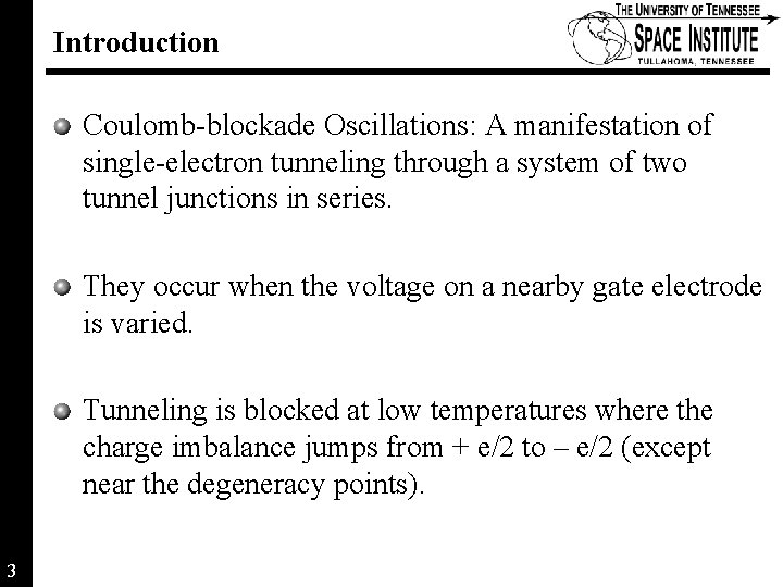 Introduction Coulomb-blockade Oscillations: A manifestation of single-electron tunneling through a system of two tunnel Introduction Coulomb-blockade Oscillations: A manifestation of single-electron tunneling through a system of two tunnel
