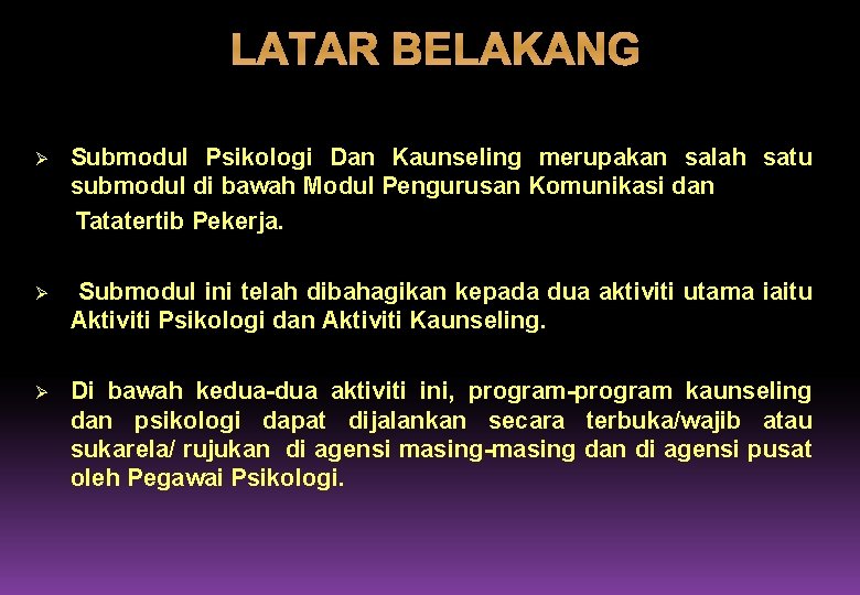 LATAR BELAKANG Ø Submodul Psikologi Dan Kaunseling merupakan salah satu submodul di bawah Modul