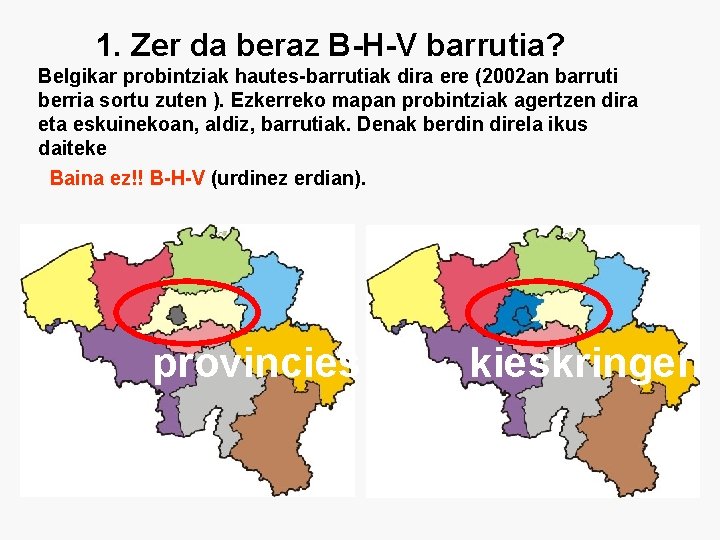 1. Zer da beraz B-H-V barrutia? Belgikar probintziak hautes-barrutiak dira ere (2002 an barruti