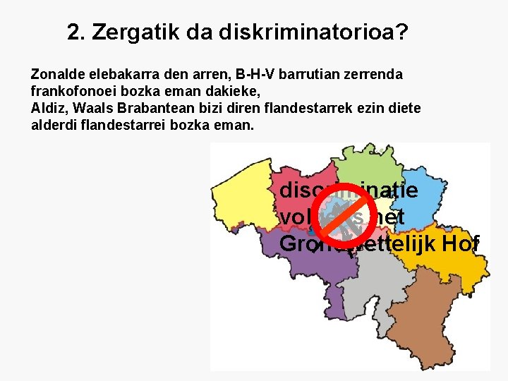 2. Zergatik da diskriminatorioa? Zonalde elebakarra den arren, B-H-V barrutian zerrenda frankofonoei bozka eman