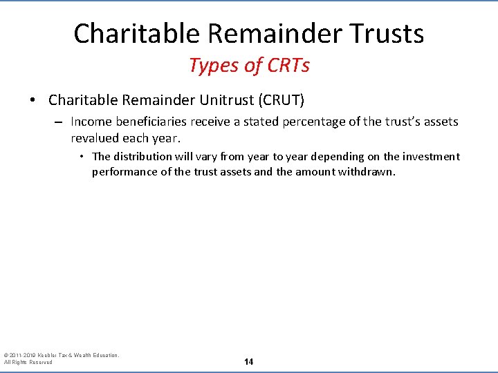 Charitable Remainder Trusts Types of CRTs • Charitable Remainder Unitrust (CRUT) – Income beneficiaries