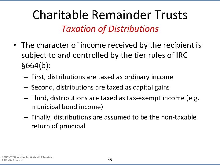 Charitable Remainder Trusts Taxation of Distributions • The character of income received by the