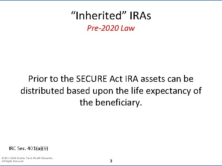 “Inherited” IRAs Pre-2020 Law Prior to the SECURE Act IRA assets can be distributed