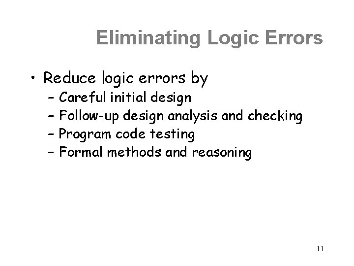 Eliminating Logic Errors • Reduce logic errors by – – Careful initial design Follow-up