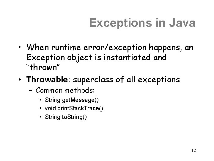 Exceptions in Java • When runtime error/exception happens, an Exception object is instantiated and