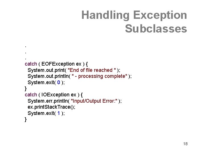 Handling Exception Subclasses. . . catch ( EOFException ex ) { System. out. print(