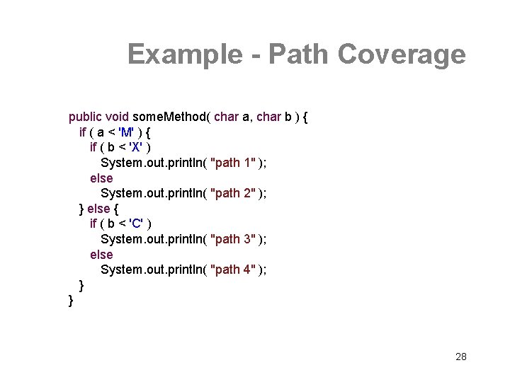 Example - Path Coverage public void some. Method( char a, char b ) {