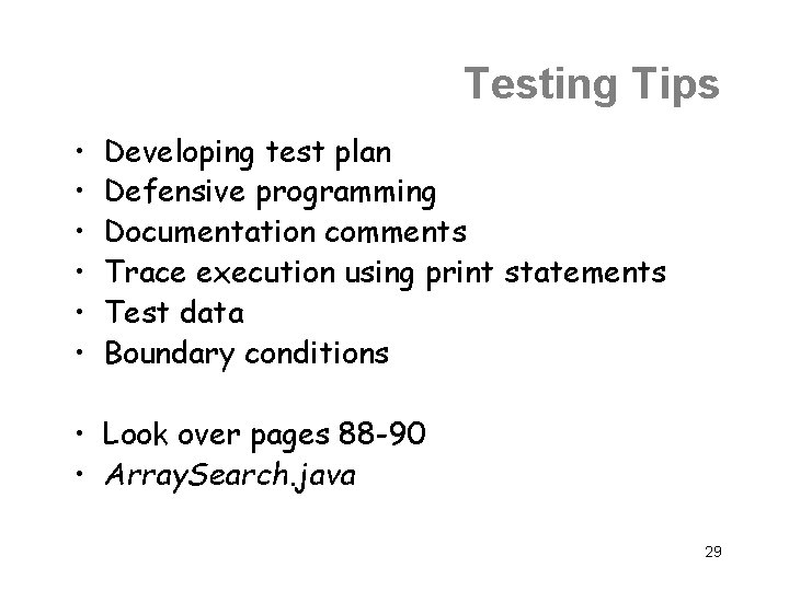 Testing Tips • • • Developing test plan Defensive programming Documentation comments Trace execution