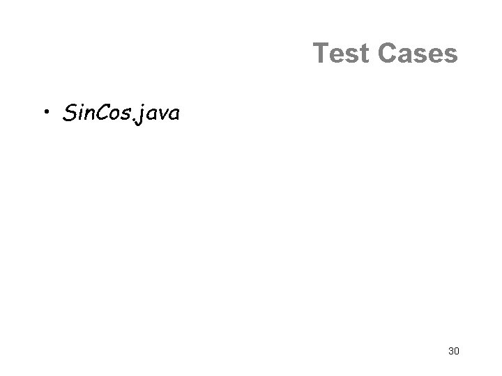 Test Cases • Sin. Cos. java 30 