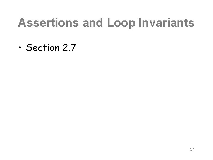 Assertions and Loop Invariants • Section 2. 7 31 