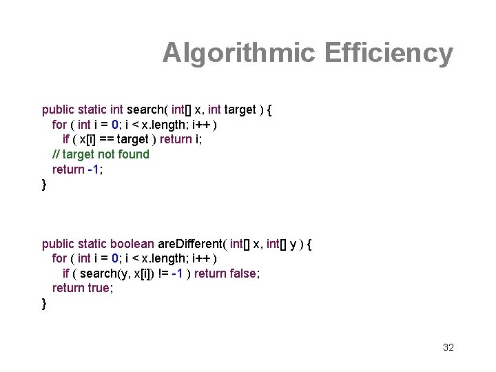 Algorithmic Efficiency public static int search( int[] x, int target ) { for (