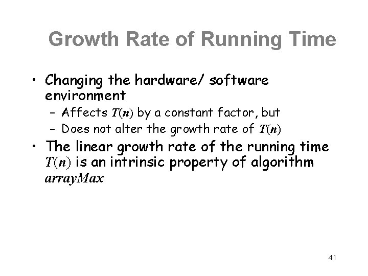 Growth Rate of Running Time • Changing the hardware/ software environment – Affects T(n)