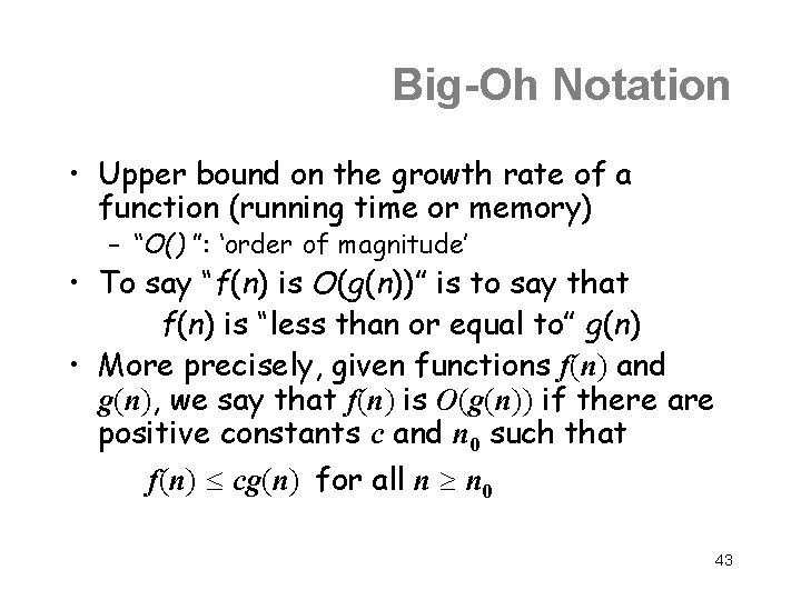 Big-Oh Notation • Upper bound on the growth rate of a function (running time