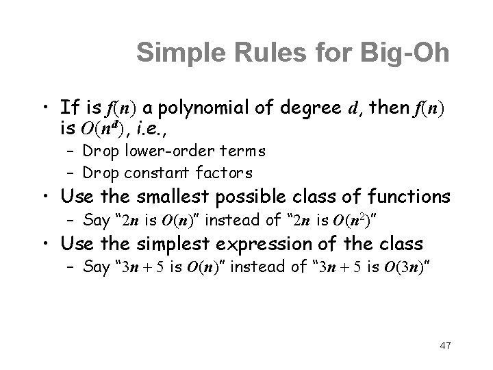 Simple Rules for Big-Oh • If is f(n) a polynomial of degree d, then