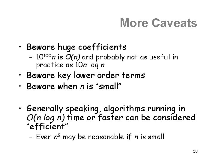 More Caveats • Beware huge coefficients – 10100 n is O(n) and probably not