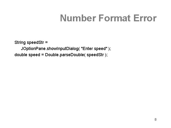 Number Format Error String speed. Str = JOption. Pane. show. Input. Dialog( "Enter speed"