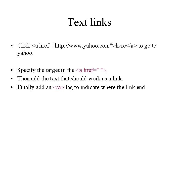 Text links • Click <a href="http: //www. yahoo. com">here</a> to go to yahoo. • Text links • Click <a href="http: //www. yahoo. com">here</a> to go to yahoo. •