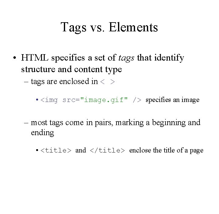 Tags vs. Elements • HTML specifies a set of tags that identify structure and Tags vs. Elements • HTML specifies a set of tags that identify structure and