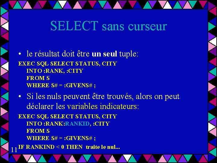 SELECT sans curseur • le résultat doit être un seul tuple: EXEC SQL SELECT